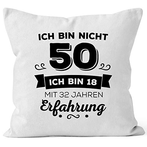 MoonWorks Kissen-Bezug Ich Bin Nicht 50 sondern ich Bin 18 mit 32 Jahren Erfahrung Geburtstag Geschenk Kissen weiß Unisize von MoonWorks