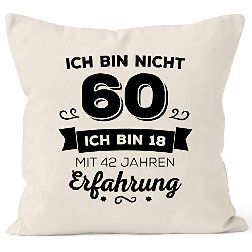 MoonWorks Kissen-Bezug Ich Bin Nicht 60 sondern ich Bin 18 mit 42 Jahren Erfahrung Geburtstag Geschenk Kissen Natur Unisize von MoonWorks