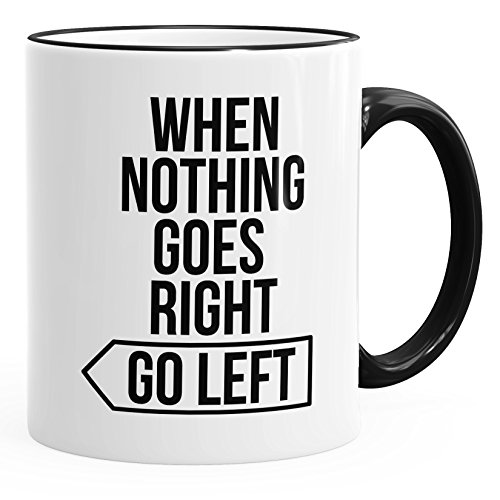 MoonWorks Spruch-Tasse when nothing goes right go left Motivations-Tasse Kaffee-Tasse Teetasse schwarz unisize von MoonWorks