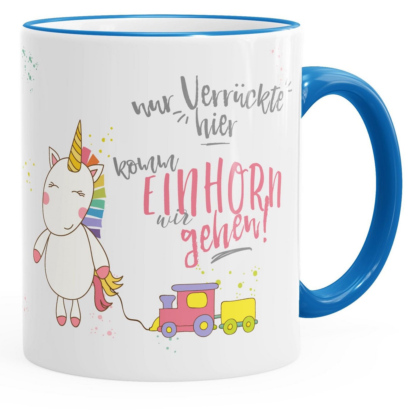 MoonWorks Tasse Kaffee-Tasse Nur Verrückte hier komm Einhorn wir gehen Einhorn-Tasse, Keramik von MoonWorks