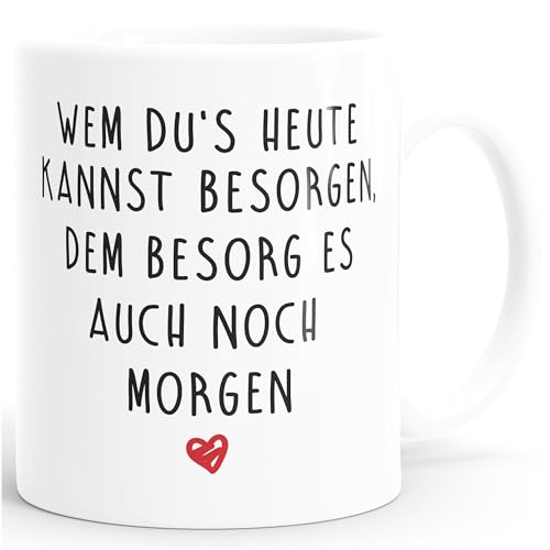 Moonworks® Kaffee-Tasse Wem du es heute kannst besorgen, dem besorg es auch noch morgen Kissenhülle Spruch Liebe lustig weiß Keramik-Tasse von MoonWorks