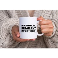 Don't Make Me Break Out My Whiteboard Kaffeetasse Teebecher Für Tutoren Lehrer Homeschool von MugMinistry