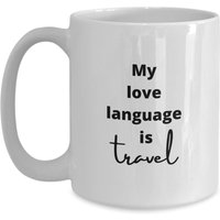 My Love Language Is Travel, Aficionado Kaffeetasse, Reiseliebhaber Geschenk, Reiseliebhaber Geschenk von MugMinistry