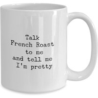 Talk French Roast To Me & Tell Me I'm Pretty Coffee Lovers Mug, Hübsche Kaffeetasse, Eiffelturm Tasse, Coffee, Geschenk Für Hermug von MugMinistry