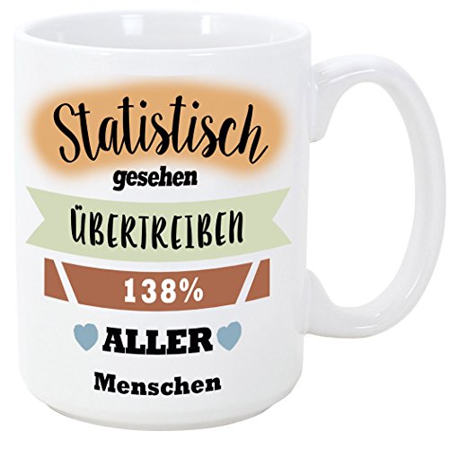 Tasse mit Spruch - Kaffeetasse/Teetasse - Lustig Kaffeetasse - Statistisch gesehen, übertreiben 138% Aller Menschen - 350 ML - Schöne und lustige Kaffeetassen mit Sprüchen, zu verschenken von Mugffins