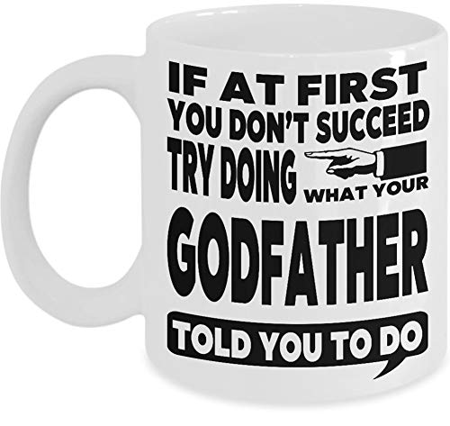 NA Godfather Mug Coffee Cup Gift - Wenn Sie zuerst keinen Erfolg haben, versuchen Sie, das zu tun, was Ihr Godfather Ihnen gesagt hat von N\A