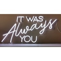 It Was Always You Neon Schild Custom Led von NeonSignMaker