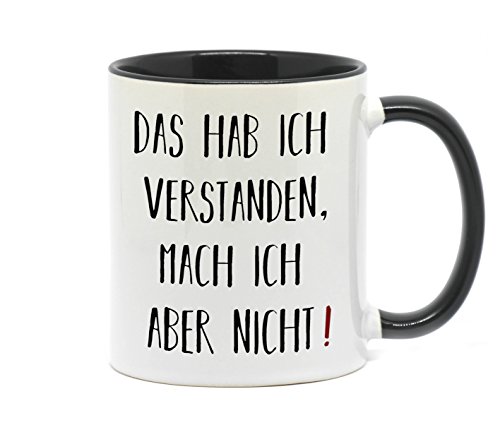 Tasse Das hab ich verstanden, mach ich Aber Nicht Eine tolle Geschenkidee zum Thema Hauptsache dagegen Findet beidseitig Bedruckt in jeder Küche seinen Platz. (Schwarz) von Nice-Presents-de