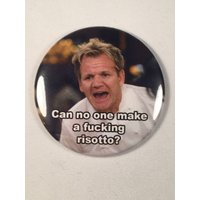 "Gordon Ramsay "Kann Niemand Ein Scheiß Risotto Machen?" Kühlschrank-Magnet von Nobsbuttonsdotcom