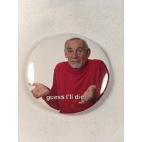 Guess I'll Die Meme Kühlschrankmagnet/Pin Flaschenöffner von Nobsbuttonsdotcom