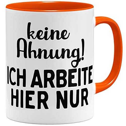 OM3® keine Ahnung, ich arbeite Hier nur Tasse | Keramik Becher | 11oz 325ml | Beidseitig Bedruckt | Orange von OM3