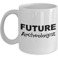 Zukünftiger Archäologe Überhaupt, Zukünftiger Kaffeetasse, Geschenk Für Archäologen von OccupationGifts