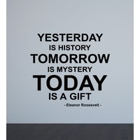 Eleanor Roosevelt Wandtattoi Zitat Yesterday Is History Tomorrow Is Mystery Today A Gift Inspirational Quote Vinyl Sticker Wall Art 5-76 von OliviaTalkingWalls