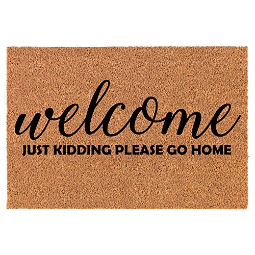 Fußmatte aus Kokosfaser für die Haustür, für neues Zuhause, zum Einzug, Geschenk "Welcome Just Kidding Please Go Home", lustig (76,2 x 45,7 cm) von Or Something
