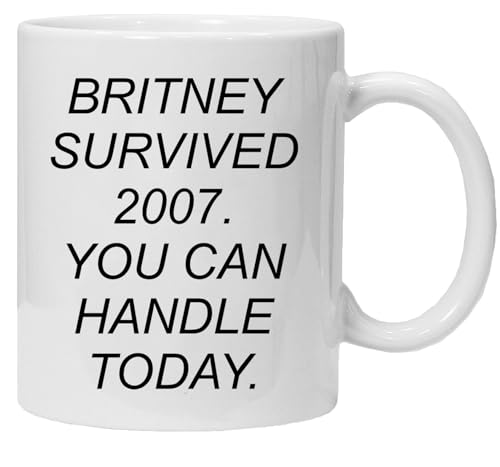 Tasse mit spruch | Britney Survived 2007. You can handle today | Kollegen Tasse | Geburtstags-Geschenk | Beste Freundin | Geschenk für Freundinnen von Acen Merchandise