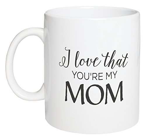 I love that you 're My Mom Weiß 15 Unze Keramik Kaffee Tasse von P. Graham Dunn