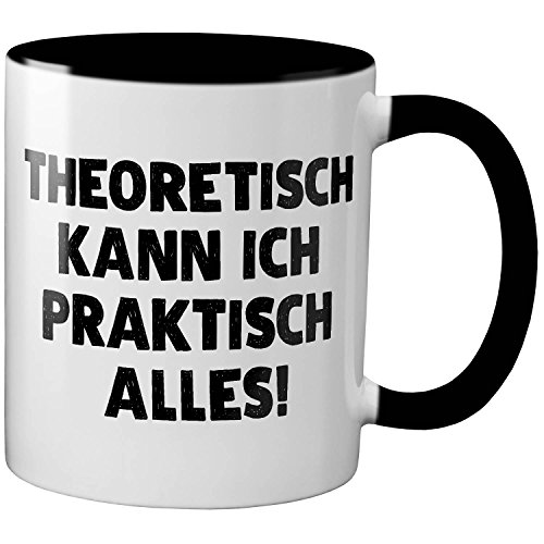 PAPAYANA - 1071 - THEORETISCH KANN ICH PRAKTISCH Alles - Beidseitig Bedruckte Tasse 325ml 11oz - Große Farbauswahl - Schwarz von PAPAYANA