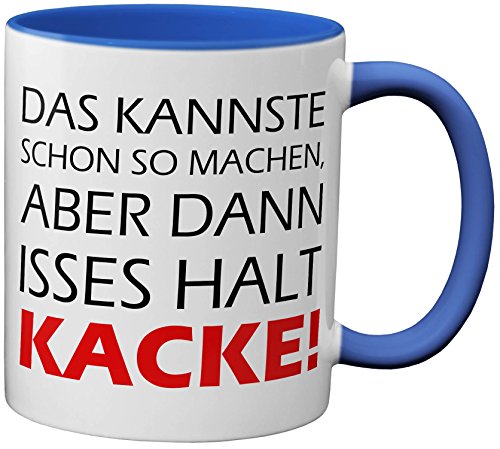 PAPAYANA - 1076 - Das Kannste Schon So Machen Aber Dann Isses Halt Kacke - Beidseitig Bedruckte Tasse 325ml 11oz - Große Farbauswahl - Royalblau von PAPAYANA