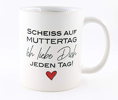 PICSonPAPER Tasse mit Spruch Scheiss auf Muttertag, ich Liebe Dich jeden Tag, Muttertagsgeschenk, Kaffeetasse, Keramiktasse, Tasse mit Spruch, Tasse Mama (Scheiss auf) von PICSonPAPER