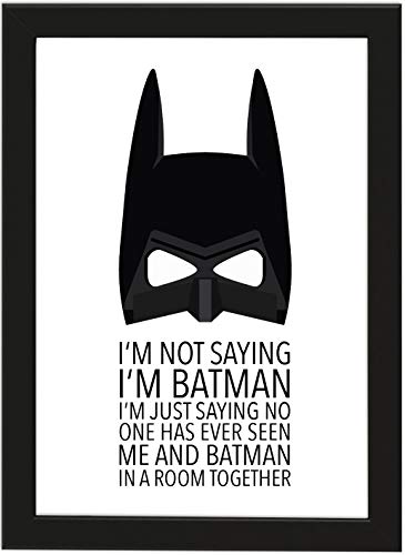 Deqosy Poster DIN A4 I‘M NOT Saying I‘M Batman I‘M JUST Saying NO ONE Has Ever SEEN ME and Batman IN A Room Together, gerahmt mit schwarzem Bilderrahmen, Poster mit Rahmen, (Batman) von Deqosy