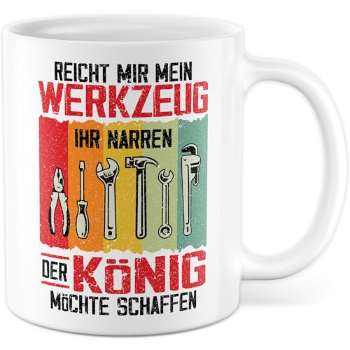 Tasse Heimwerker Geschenk Reicht mir mein Werkzeug ihr Narren - der König möchte schaffen, Geschenkidee Väter Handwerker Hobby-Handwerker Handerwerklich begabt Kaffee-Becher von Pagma Druck
