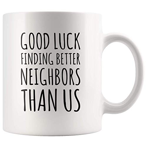 Kaffeetasse mit Aufschrift „Good Luck Finding Better Neighbors Than Us“ 11 oz weiß von Panvola