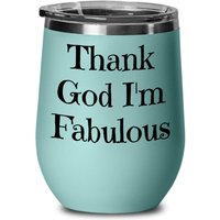 Thank God I'm Fabulous, Lustiges Weinglas, Selbstliebe, Bestes Geschenk Für Fabelhafte Menschen, Reise Fabelhaftes Geburtstags/Weihnachtsgeschenk von PerfectMugsBoutique