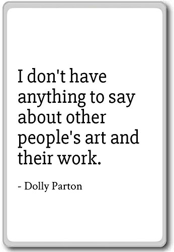 I Don't Have Anything to say About Other People Kühlschrankmagnet Dolly Parton, Zitate, weiß von Photo Magnet