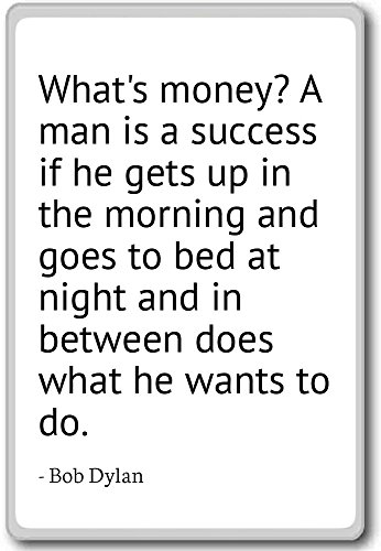Was ist Geld? A man is a success if he gets up in. Kühlschrankmagnet Bob Dylan Zitate, weiß von Photomagnet