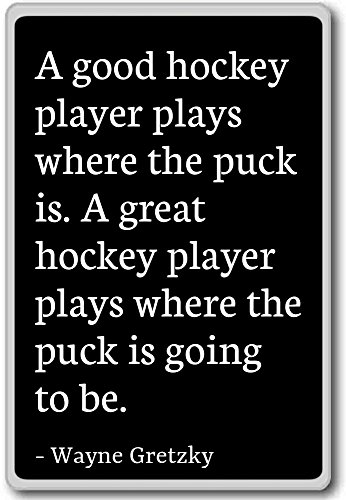 A good hockey player plays where the puck is.... - Wayne Gretzky - quotes fridge magnet, Black - Kühlschrankmagnet von PhotoMagnets