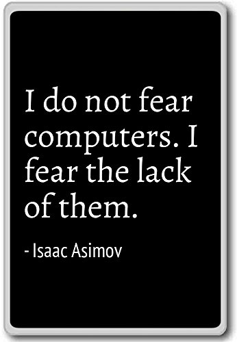 I do not worry computers. Kühlschrankmagnet mit Zitat"I Fight The lack of th. - Isaac Asimov, Schwarz von PhotoMagnets
