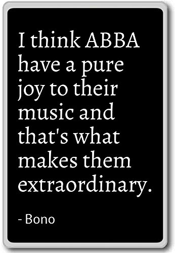 I think ABBA have a pure joy to their music and that's... - Bono - quotes fridge magnet, Black - Kühlschrankmagnet von PhotoMagnets