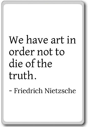 Kühlschrankmagnet mit Zitat"We have art in order not to die of the - Friedrich Nietzsche", weiß von PhotoMagnets