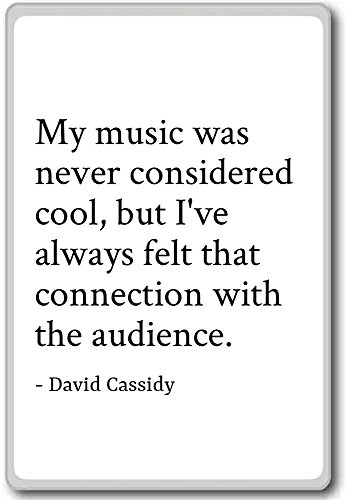 Kühlschrankmagnet mit Zitaten"My music was never considered cool, but I've - David Cassidy", weiß von PhotoMagnets