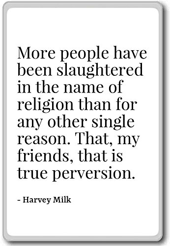 More people have been slaughtered in the name o... - Harvey Milk - quotes fridge magnet, White - Kühlschrankmagnet von PhotoMagnets