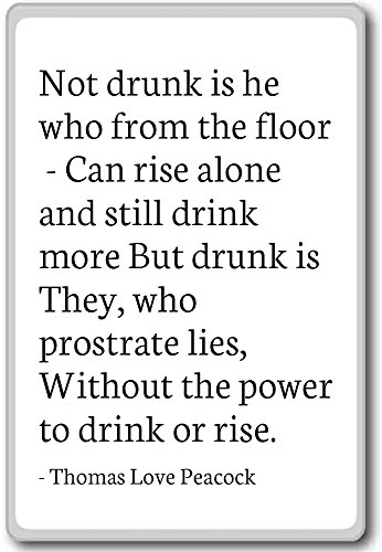 Not drunk is he who from the floor - Ca... - Thomas Love Peacock - quotes fridge magnet, White - Kühlschrankmagnet von PhotoMagnets