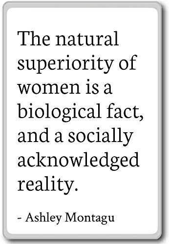 PhotoMagnets Die natürliche Überlegenheit der Frauen ist EIN biolog. – Ashley Montagu – Quotes Kühlschrank Magnet, weiß von PhotoMagnets