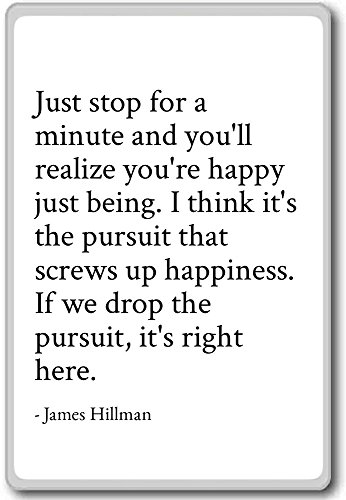 PhotoMagnets Just Stop for a Minute and You'll Realize You. - James Hillman - Quotes Fridge Magnet, White - Kühlschrankmagnet von PhotoMagnets