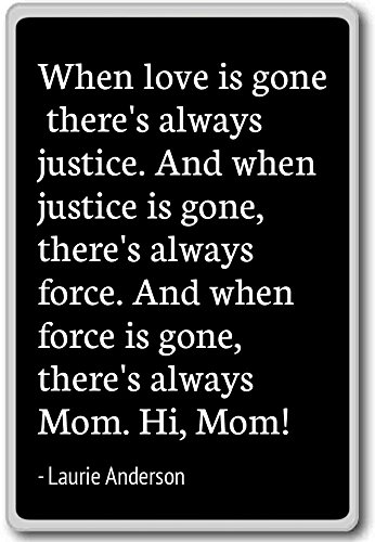 When love is gone, there's always justice. ... - Laurie Anderson - quotes fridge magnet, Black - Kühlschrankmagnet von PhotoMagnets