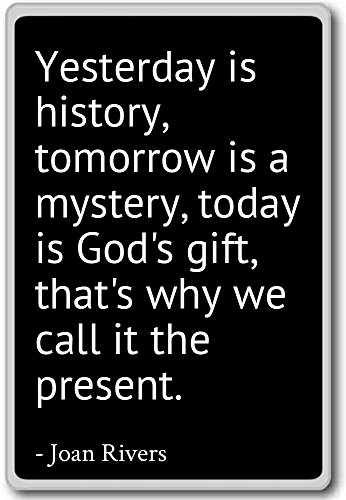 Yesterday is History, TOMORROW IS A MYSTERY, zu... – Joan Rivers – Quotes Kühlschrank Magnet, schwarz von PhotoMagnets