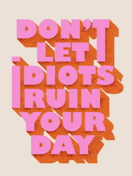 Photocircle Poster / Leinwandbild - Don't let idiots ruin your day von Photocircle