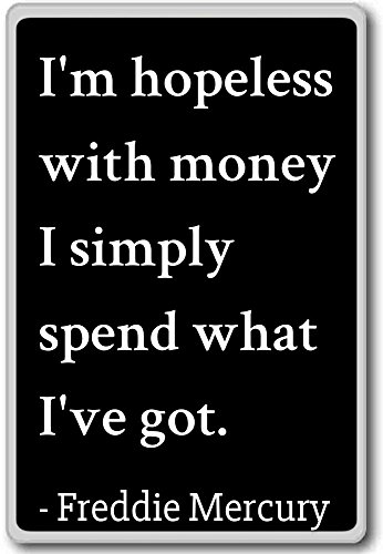 I'm hopeless with money I simply spend what. Kühlschrankmagnet mit Zitaten von Freddie Mercury, Schwarz von Photomagnet