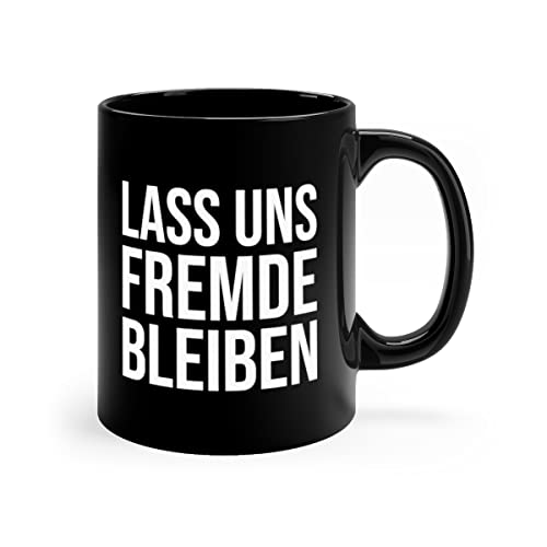 Tasse Mit Spruch - Lass Uns Fremde Bleiben - Beidseitig Bedruckt - Sarkasmus Spruch Tasse Schwarz - Lustige Kaffeetasse von PlimPlom