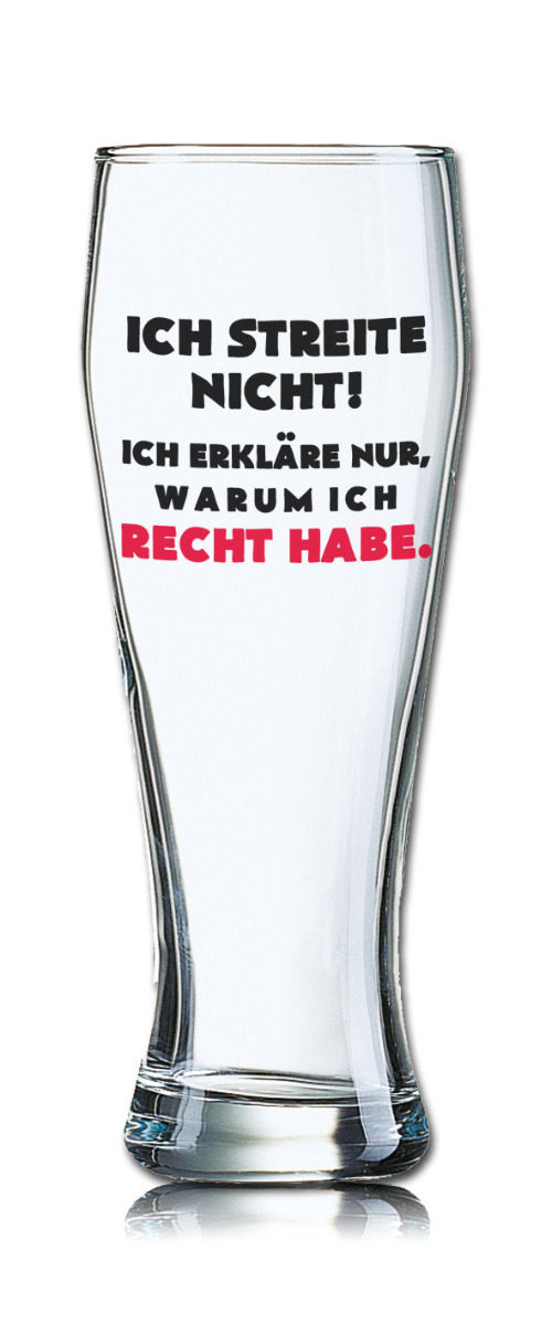 Lustiges Bierglas Weizenbierglas Bayern 0,5L - Ich streite nicht! Ich erkläre nur, warum ich Recht habe. von PorcelainSite GmbH