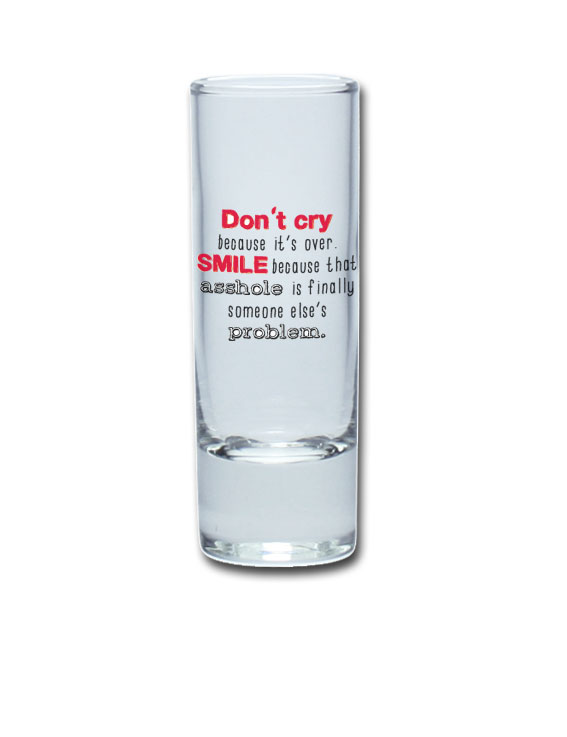 Lustiges Schnapsglas Wodkastange 65 ml - Don`t cry because it`s over. SMILE because that asshole is finally someone else`s problem. von PorcelainSite GmbH