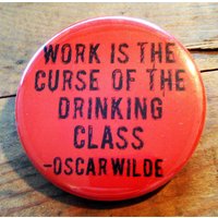 Work Is The Curse Of The Drinking Class - Oscar Wilde Flaschenöffner von PortlandButtonWorks