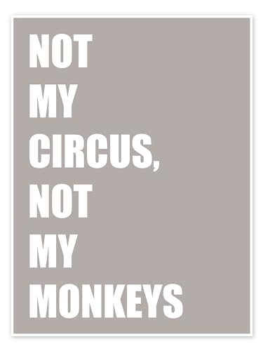 Not My Circus, Not My Monkeys Poster von Typobox Wandbilder für jeden Raum 30 x 40 cm Beige Geschenkideen Wanddeko von Posterlounge