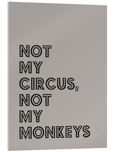 Posterlounge Not my Circus, not my Monkeys Acrylglasbild von Typobox Wandbilder für jeden Raum 20 x 30 cm Grau Geschenkideen Wanddeko von Posterlounge