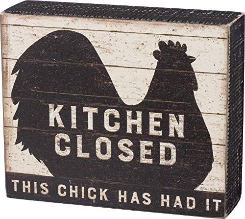 Primitives by Kathy Schild mit Aufschrift Kitchen Closed-This Chick Has Had It von Primitives by Kathy