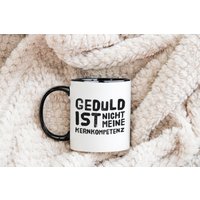 Tasse Mit Spruch - Geduld Ist Nicht Meine Kernkompetenz Lustige Bürotasse Arbeitskollegen Sarkasmus Sprüche Beidseitig Bedruckt Tasse Mit Spruch - Geduld Ist Nicht Meine Kernkompetenz Lustige Bürotasse Arbeitskollegen Sarkasmus Sprüche Beidseitig Bedruckt von PrintschmiedeShop